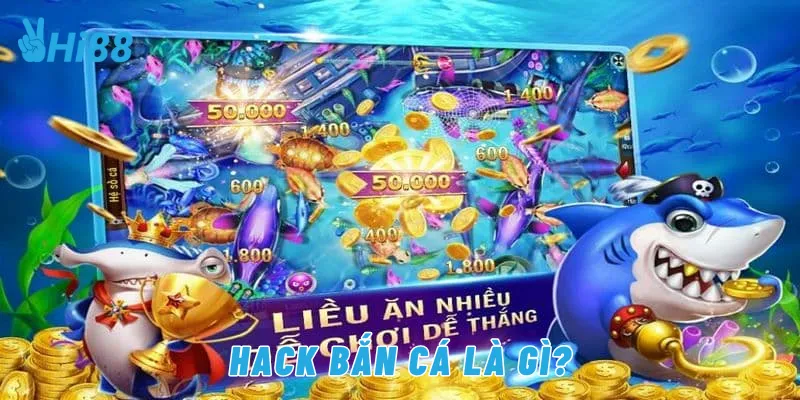 Hack bắn cá là gì?